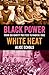 Black Power, White Heat by Alice Echols