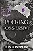 Pucking Possessive: A Dark-ish College Romance