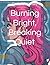 Burning Bright, Breaking Quiet