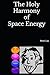 The Holy Harmony of Space Energy by Peter Lay