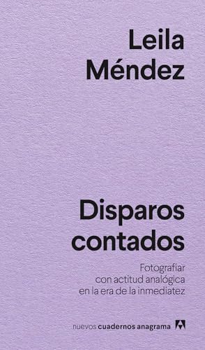 Disparos contados: Fotografiar con actitud analógica en la era de la inmediatez (Paperback)