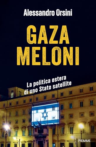 Gaza Meloni: La politica estera di uno Stato satellite (Italian Edition)