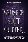 Her Whisper so Soft and Bitter: A Sapphic Fantasy Romance