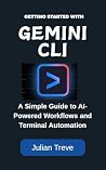 Getting Started with Gemini CLI: A Simple Guide to AI-Powered Workflows and Terminal Automation (AI Technology, Workflows, and Automation Book 6) Getting Started with Gemini CLI: A Simple Guide to AI-Powered Workflows and Terminal Automation (AI Technology, Workflows, and Automation Book 6)