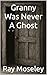 Granny Was Never A Ghost