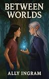 Between Worlds Between Worlds