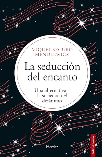 La seducción del encanto: Una alternativa a la sociedad del desánimo | Vivimos en la época del desánimo: lo cotidiano parece perder brillo y las ... la vida. (Salto de Fondo) (Spanish Edition)