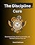 The Discipline Cure: Break ...