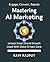 Mastering AI Marketing Now:...