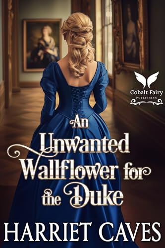 An Unwanted Wallflower for the Duke: A Historical Regency Romance Novel (The Unwanted Sisters Book 2)