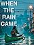 When the Rain Came (Volume 1)