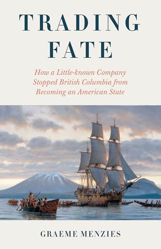 Trading Fate: How a Little-known Company Stopped British Columbia from Becoming an American State (Paperback)