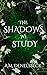 The Shadows We Study