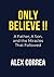 ONLY BELIEVE!!: A Father, A...
