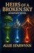 Heirs of a Broken Sky Book 1 by Allie Starwynn