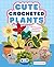 Cute Crocheted Plants: 25 L...