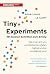 Tiny Experiments: Mit kleinen Schritten zum Erfolg: Wie man sich von unrealistischen Zielen befreit und produktiver wird | Mit experimentellem Mindset zu persönlichem Wachstum (German Edition)