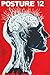 Posture 12: A 12-Week Day-by-Day Guide to Relieve Occipital Neuralgia, Correct Forward Head Posture, and Strengthen Your Core