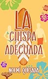 La chispa adecuada: Un amor inesperado con sabor a mar (Spanish Edition)