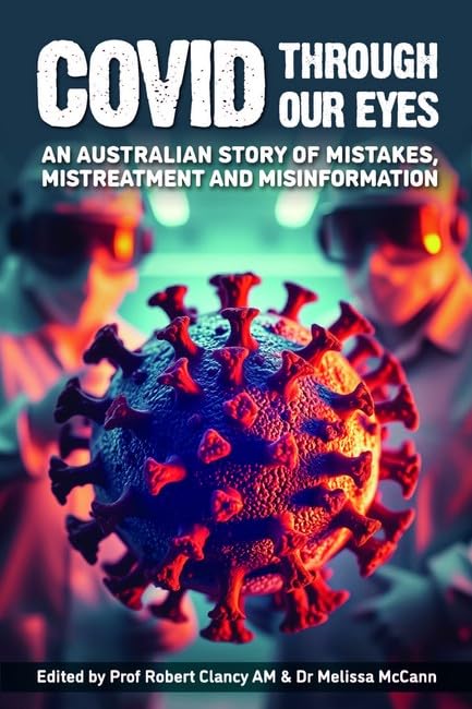 Covid through our Eyes: An Australian Story of Mistakes, Mistreatment and Misinformation (Paperback)