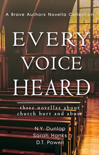 Every Voice Heard: Three Novellas About Church Hurt and Abuse (Brave Author Novella Collections)