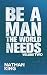 Be a Man the World Needs: V...
