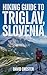 Hiking Guide to Triglav, Sl...