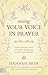 Raising Your Voice in Prayer: Turn Defeat into Victory Through Spirit-Led Prayer