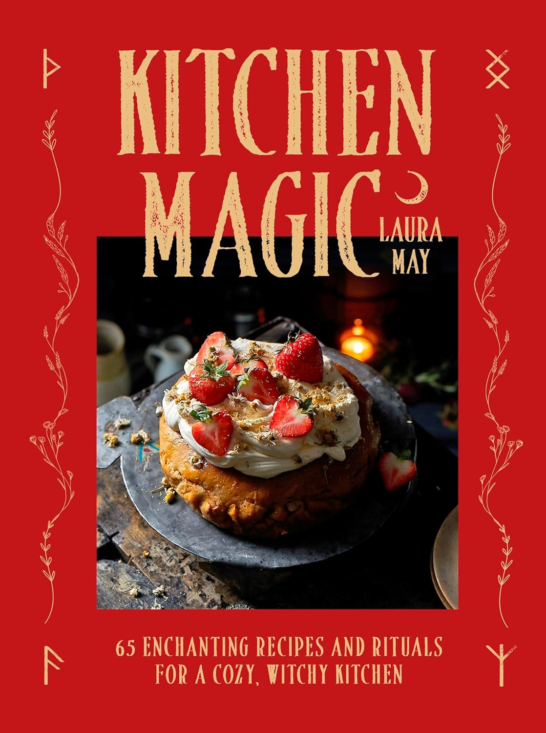 Kitchen Magic: Over 65 Enchanting Recipes and Rituals for a Cozy, Witchy Kitchen (Hardcover)