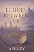 Echoes Between Us: Some memories are too powerful to forget