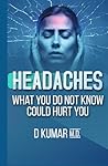 HEADACHES What You Do Not Know Could Hurt You