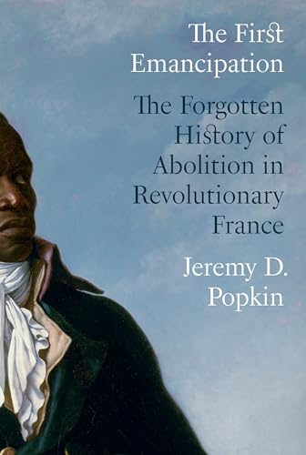 The First Emancipation: The Forgotten History of Abolition in Revolutionary France (Hardcover)