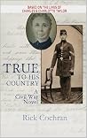 TRUE TO HIS COUNTRY: A CIVIL WAR NOVEL TRUE TO HIS COUNTRY: A CIVIL WAR NOVEL