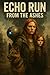 Echo Run: From the Ashes: Book Two in the Echo Run Series