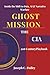 Ghost Missions - The CIA’s 21st Century Playbook by Joseph C. Dailey