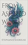 From Ashes to Wings: A Memoir of Loss, Illness & Learning to Rise Again
