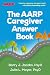 The AARP Caregiver Answer Book by Barry J. Jacobs PsyD