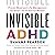 Invisible ADHD by Shanna Pearson