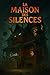 La Maison des Silences: A p...