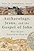 Archaeology, Jesus, and the Gospel of John: What Recent Discoveries Show Us