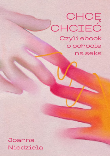 Chcę chcieć: Czyli ebook o ochocie na seks