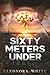 SIXTY METERS UNDER