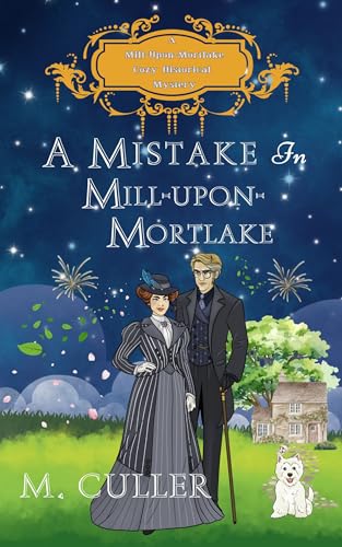 A Mistake in Mill-Upon-Mortlake: A Mill-Upon-Mortlake Cozy Historical Mystery (Mill-Upon-Mortlake Cozy Historical Mysteries Book 5)