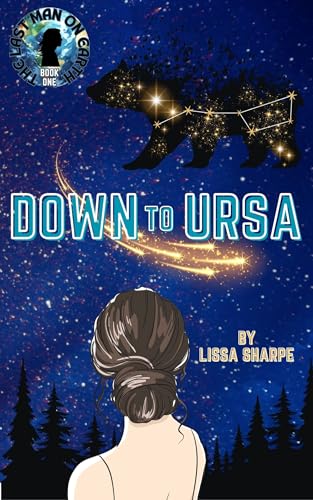 Down to Ursa: A Sci-Fi Adventure Romance (The Last Man on Earth Book 1)