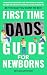 First Time Dads Guide for Newborns by Taylor Anthony