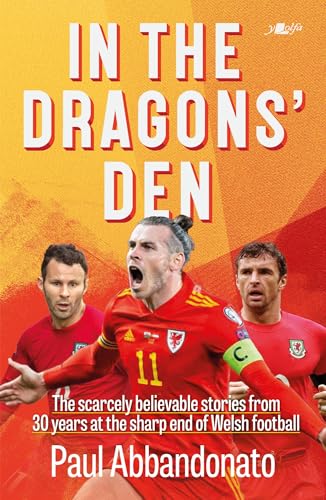 In the Dragons’ Den: The scarcely believable stories from 30 years at the sharp end of Welsh football (Paperback)
