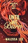 Until We Burn by Malissa Lee