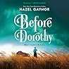 Before Dorothy by Hazel Gaynor