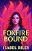 Foxfire Bound by Isabel Riley