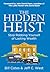 The Hidden Heist by Bill Cates The Hidden Heist by Bill Cates